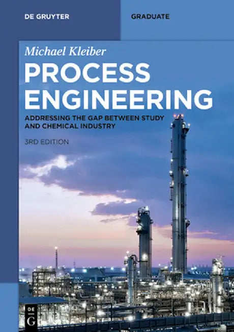 Process Engineering: Addressing the Gap Between Study and Chemical Industry by Michael Kleiber