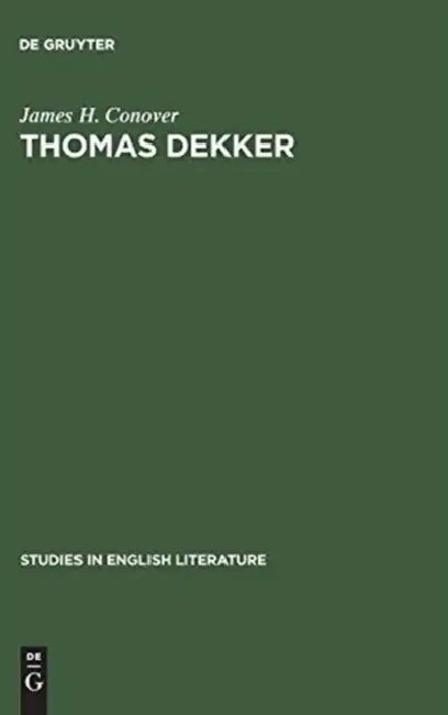 Thomas Dekker: An Analysis of Dramatic Structure by James H. Conover