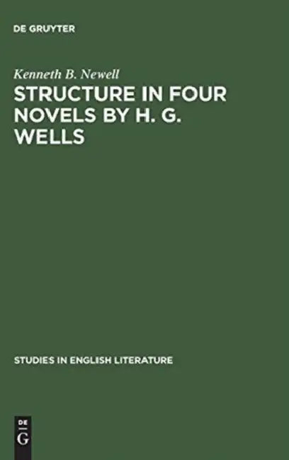 Structure in Four Novels by H. G. Wells by Kenneth B. Newell