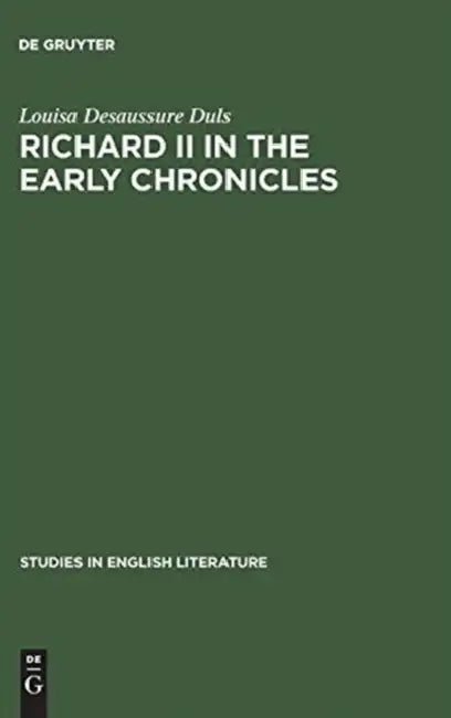 Richard II in the Early Chronicles by Louisa Desaussure Duls