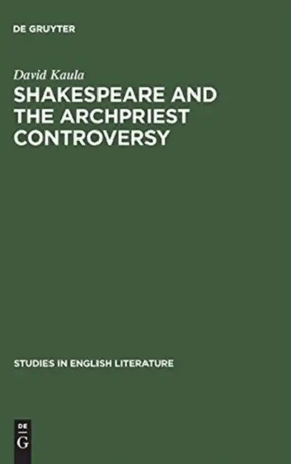 Shakespeare and the Archpriest Controversy: A Study of Some New Sources by David Kaula