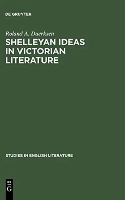 Shelleyan Ideas in Victorian Literature by Roland A. Duerksen