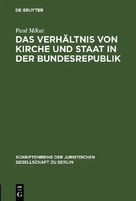Das Verhältnis Von Kirche Und Staat in Der Bundesrepublik: Vortrag Gehalten VOR Der Berliner Juristischen Gesellschaft Am 5. Juli 1963 by Paul Mikat