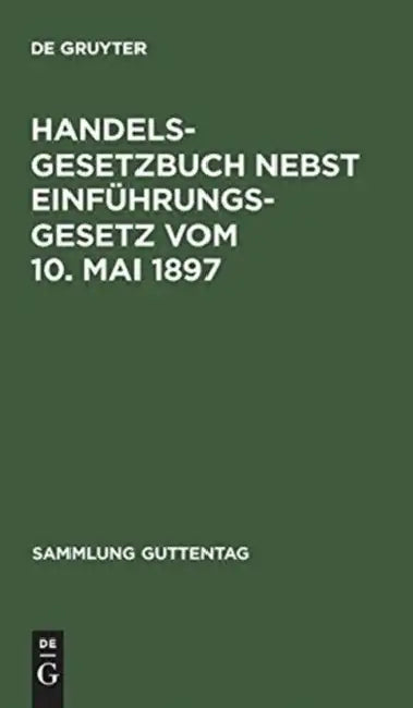 Handelsgesetzbuch Nebst Einfuhrungsgesetz Vom 10. Mai 1897 by de Gruyter