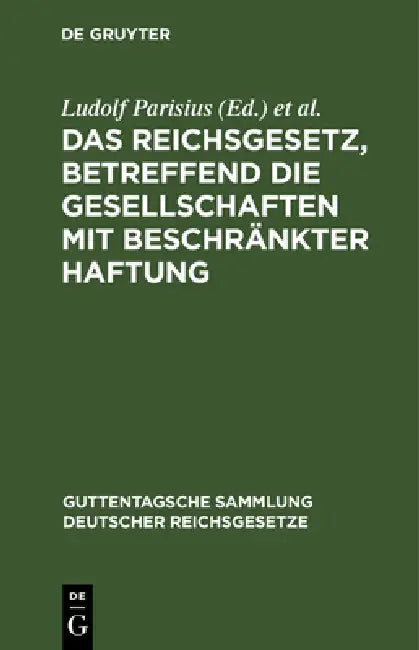 Das Reichsgesetz, Betreffend Die Gesellschaften Mit Beschränkter Haftung: Textausgabe Mit Anmerkungen Und Sachregister by Ludolf Parisius, Hans Crüger