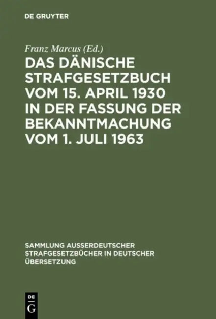 Das Dänische Strafgesetzbuch Vom 15. April 1930 in Der Fassung Der Bekanntmachung Vom 1. Juli 1963 by Franz Marcus