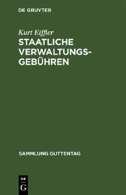 Staatliche Verwaltungsgebühren: Gesetz Über Staatliche Verwaltungsgebühren Vom 29. September 1923 Nebst Gebührenordnungen Und Ausführungsbestimmungen by Kurt Eiffler