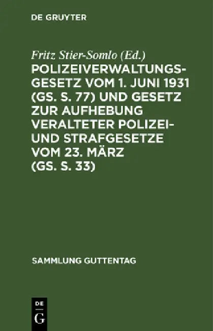 Polizeiverwaltungsgesetz Vom 1. Juni 1931 (Gs. S. 77) Und Gesetz Zur Aufhebung Veralteter Polizei- Und Strafgesetze Vom 23. März (Gs. S. 33): Mit Den by Fritz Stier-Somlo