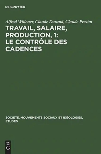 Travail, salaire, production, 1: Le Contrôle des Cadences by Alfred Willener, Claude Durand, Claude Prestat