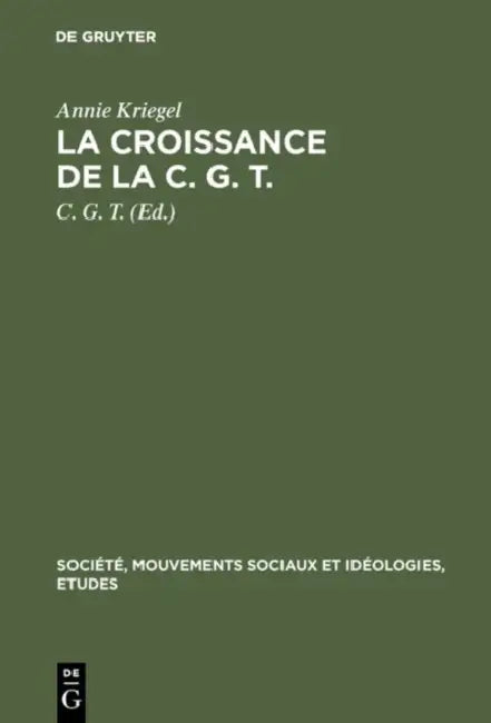 La Croissance de la C. G. T.: 1918-1921. Essai Statistique by Annie Kriegel, C. G. T.