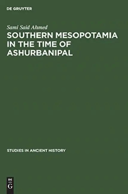 Southern Mesopotamia in the Time of Ashurbanipal by Sami Said Ahmed