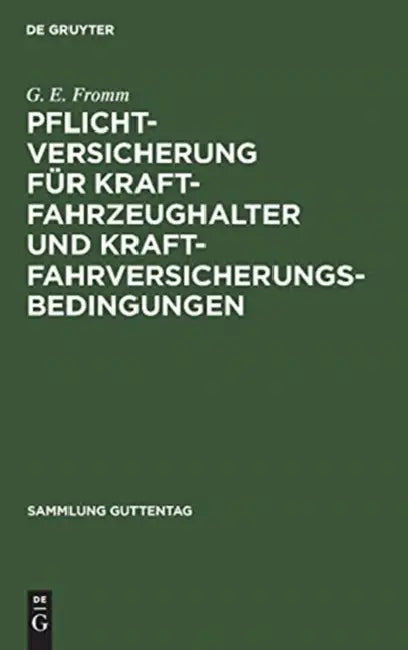 Pflichtversicherung für Kraftfahrzeughalter und Kraftfahrversicherungsbedingungen by G. E. Fromm