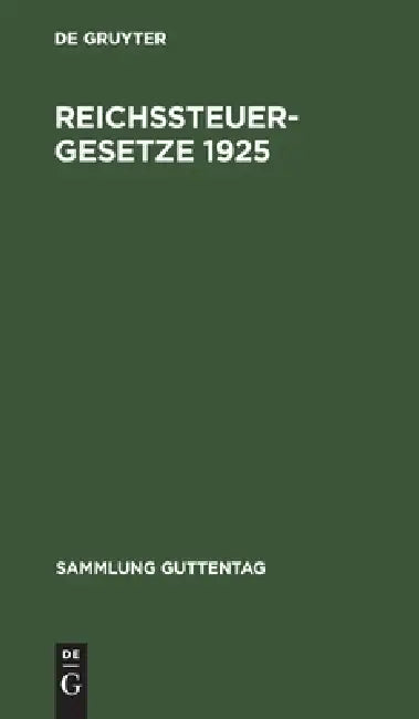 Reichssteuergesetze 1925: Textausgabe Mit Ausführlichem Sachregister by No Contributor
