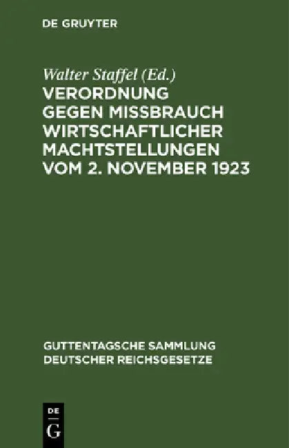 Verordnung gegen Mißbrauch wirtschaftlicher Machtstellungen vom 2. November 1923 by Walter Staffel