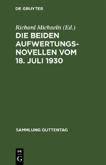 Die Beiden Aufwertungsnovellen Vom 18. Juli 1930: (Hypotheken-Fälligkeits- Und Verzinsungsgesetz. Grundbuchbereinigungsgesetz) by Richard Michaelis