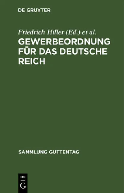 Gewerbeordnung Für Das Deutsche Reich: Nebst Kinderschutzgesetz Und Hausarbeitsgesetz Sowie Den Für Das Reich Und Preußen Erlassenen Ausführungsbestim by Friedrich Hiller, Hermann Luppe