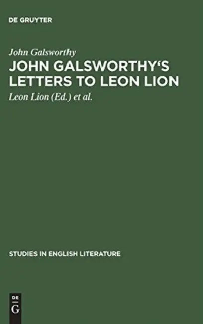 John Galsworthy's Letters to Leon Lion by John Galsworthy, Leon Lion, Asher Boldon Wilson