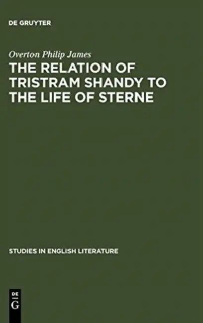 The Relation of Tristram Shandy to the Life of Sterne by Overton Philip James
