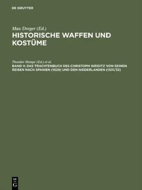 Historische Waffen und Kostüme, Band II, Das Trachtenbuch des Christoph Weiditz von seinen Reisen nach Spanien (1529) und den Niederlanden (1531/32) by Theodor Hampe, Christoph Weiditz, Germanisches Nationalmuseum