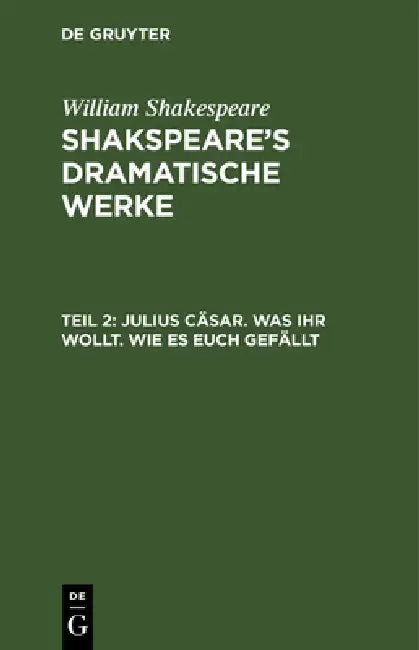 Julius Cäsar. Was Ihr wollt. Wie es euch gefällt by August Wilhelm Schlegel, Ludwig Tieck, William Shakespeare