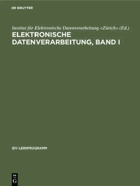 Elektronische Datenverarbeitung, Band I by Institut Für Elektronische Datenverarbei