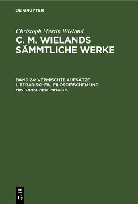 Vermischte Aufsätze Literarischen, Filosofischen Und Historischen Inhalts by Christoph Martin Wieland