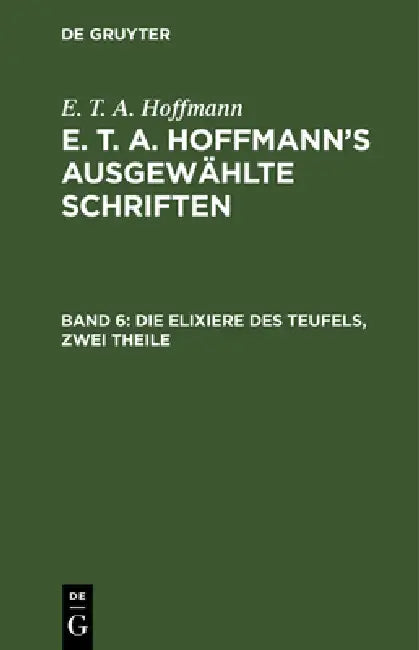Die Elixiere Des Teufels, Zwei Theile: Nachgelassene Papiere Des Bruders Medardus, Eines Capuziners by E. T. a. Hoffmann