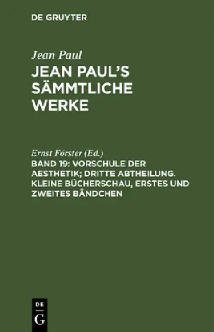 Jean Paul's Sämmtliche Werke, Band 19, Vorschule der Aesthetik; dritte Abtheilung. Kleine Bücherschau, erstes und zweites Bändchen by Ernst Förster