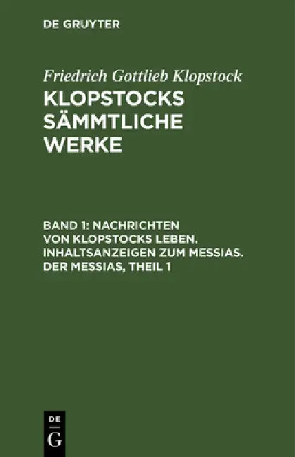 Nachrichten Von Klopstocks Leben. Inhaltsanzeigen Zum Messias. Der Messias, Theil 1 by Friedrich Gottlieb Klopstock