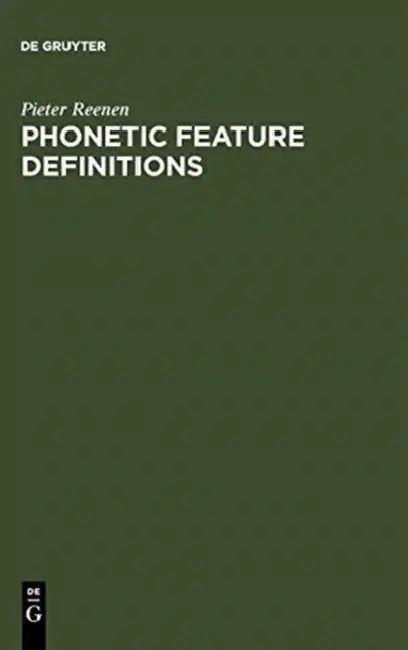 Phonetic Feature Definitions: Their Integration Into Phonology and Their Relation to Speech; A Case Study of the Feature Nasal by Pieter Reenen