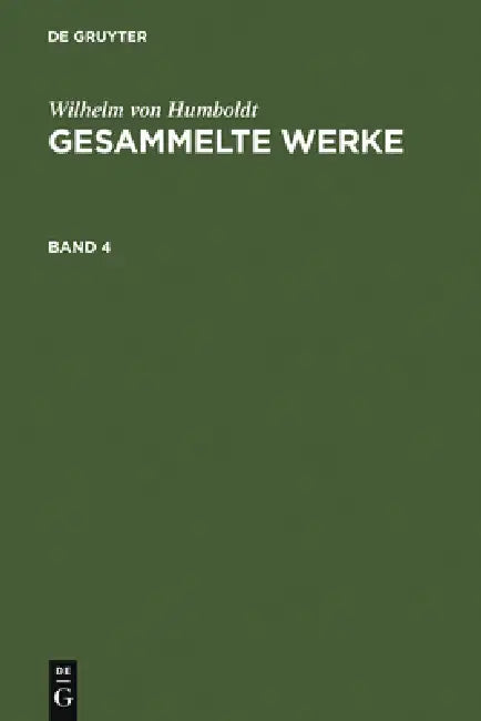 Humboldt, Wilhelm von: Gesammelte Werke. Band 4 by Wilhelm Von Humboldt