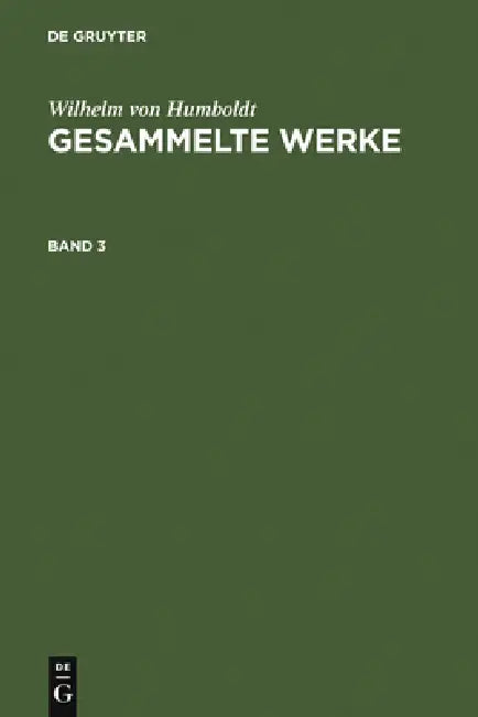 Wilhelm Von Humboldt: Gesammelte Werke. Band 3 by Wilhelm Von Humboldt