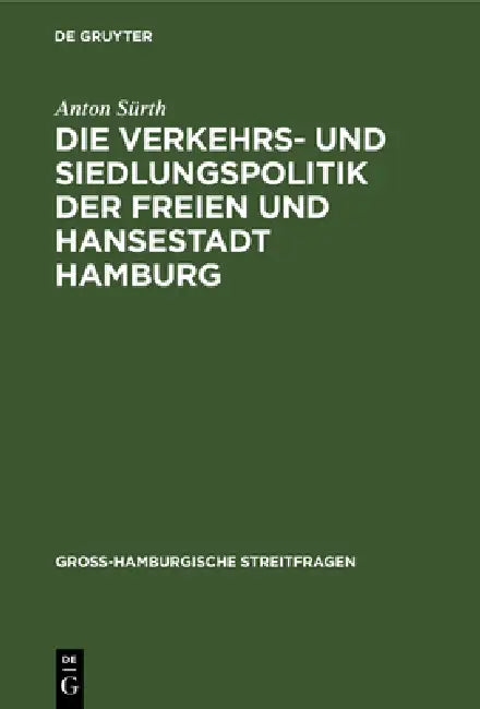 Die Verkehrs- Und Siedlungspolitik Der Freien Und Hansestadt Hamburg by Anton Sürth