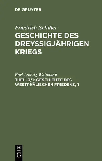Geschichte des dreyßigjährigen Kriegs, Theil 3/1, Geschichte des Westphälischen Friedens, 1 by Karl Ludwig Woltmann