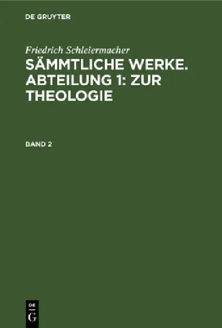 Friedrich Schleiermacher: Sämmtliche Werke. Abteilung 1: Zur Theologie. Band 2 by Jacob Frerichs, Friedrich Schleiermacher