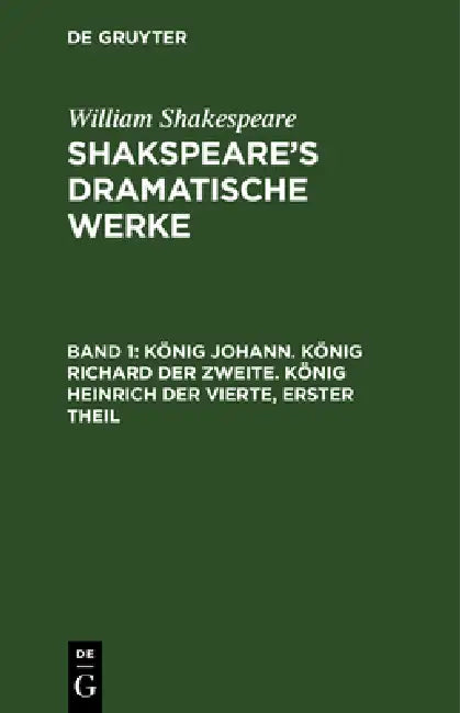 König Johann. König Richard der Zweite. König Heinrich der Vierte, erster Theil by August Wilhelm Schlegel, Ludwig Tieck, William Shakespeare