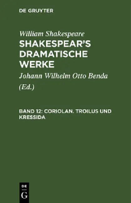 Coriolan. Troilus und Kressida by Johann Wilhelm Otto Benda, William Shakespeare