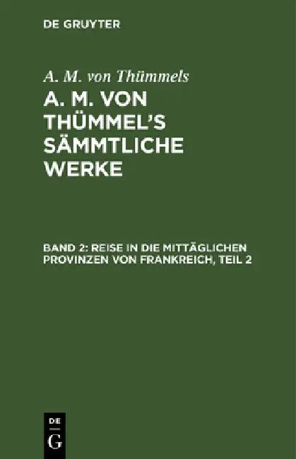 Reise in Die Mittäglichen Provinzen Von Frankreich, Teil 2 by A. M. Von Thümmels