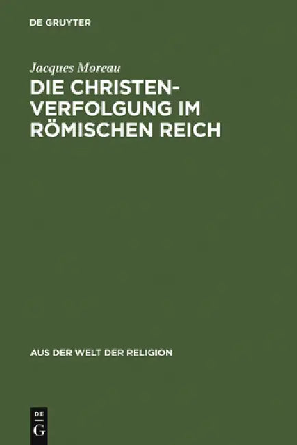 Die Christenverfolgung im Römischen Reich by Jacques Moreau