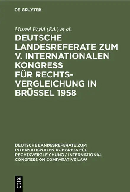 Deutsche Landesreferate Zum V. Internationalen Kongreß Für Rechtsvergleichung in Brüssel 1958 by Murad Ferid, International Congress on Comparative La, Institut Für Rechtsvergleichung
