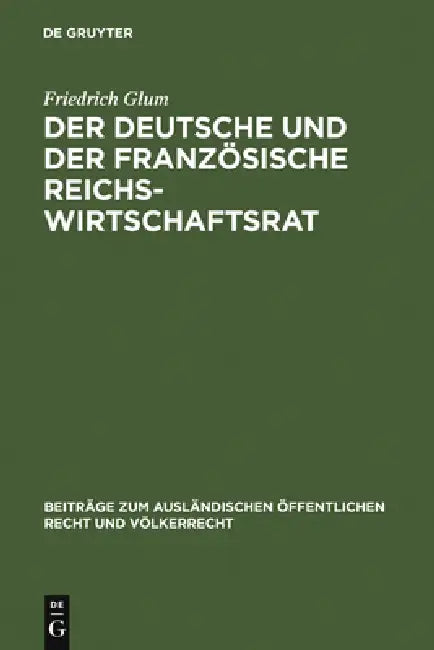 Der Deutsche Und Der Französische Reichswirtschaftsrat: Ein Beitrag Zu Dem Prosem Der Repräsentation Der Wirtschaft Im Staat by Friedrich Glum