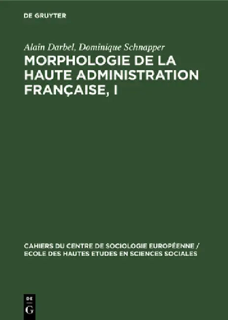 Morphologie de la haute administration française, I by Alain Darbel, Dominique Schnapper