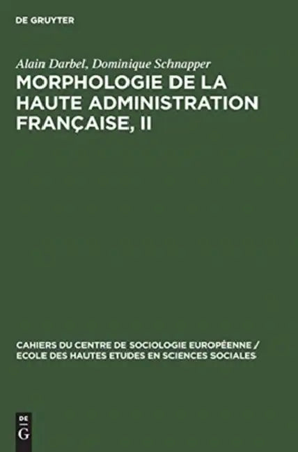 Morphologie de la haute administration française, II by Alain Darbel, Dominique Schnapper