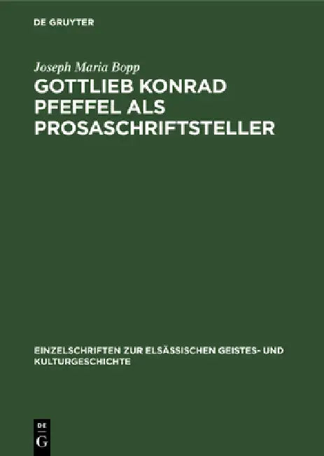 Gottlieb Konrad Pfeffel ALS Prosaschriftsteller: Beiträge Zur Kenntnis Der Vorgoethischen Erzählungsliteratur by Joseph Maria Bopp