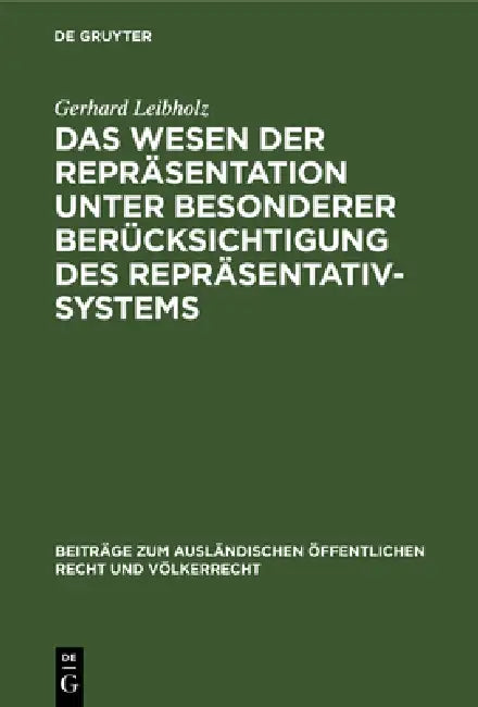 Das Wesen Der Repräsentation Unter Besonderer Berücksichtigung Des Repräsentativsystems: Ein Beitrag Zur Allgemeinen Staats- Und Verfassungslehre by Gerhard Leibholz