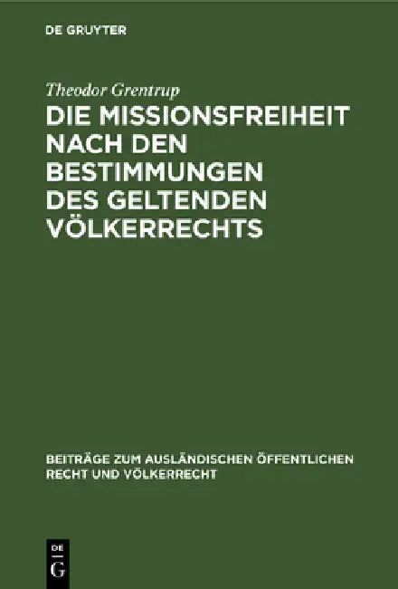 Die Missionsfreiheit Nach Den Bestimmungen Des Geltenden Völkerrechts by Theodor Grentrup