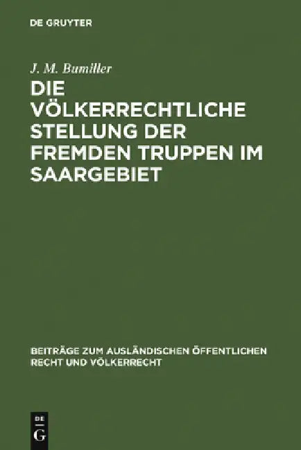 Die völkerrechtliche Stellung der fremden Truppen im Saargebiet by J. M. Bumiller