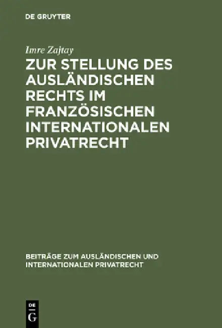 Zur Stellung Des Ausländischen Rechts Im Französischen Internationalen Privatrecht by Imre Zajtay, Hans Döle