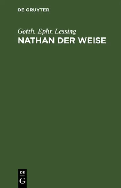 Nathan Der Weise: Ein Dramatisches Gedicht in Fünf Aufzügen by Gotth Ephr Lessing