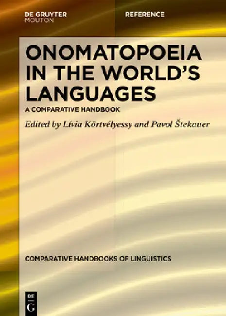 Onomatopoeia in the World's Languages: A Comparative Handbook by Lívia Körtvélyessy